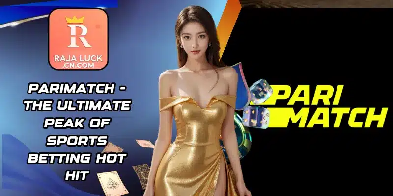 Parimatch - The Ultimate Peak Of Sports Betting Hot Hit